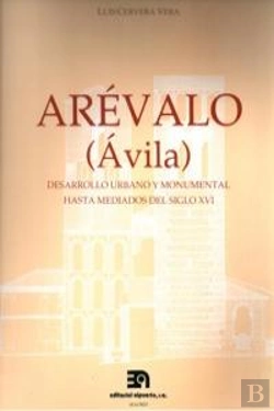 Bertrand.pt - Arévalo (Ávila) Desarrollo Urbano Y Monumental Hasta Mediados Del S. Xvi