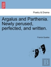 Argalus And Parthenia. Newly Perused, Perfected, And Written.