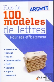 Argent: Plus De 100 Modeles De Lettres Pour Agir Efficacement