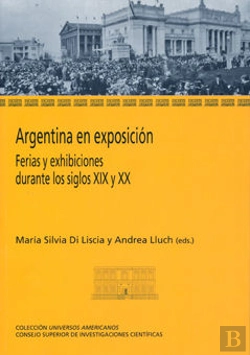 Bertrand.pt - Argentina En Exposición : Ferias Y Exhibiciones Durante Los Siglos Xix Y Xx