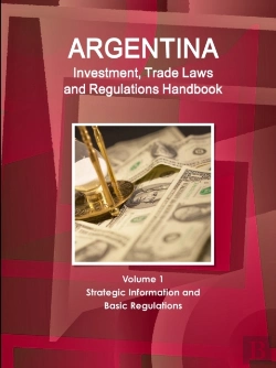 Bertrand.pt - Argentina Investment, Trade Laws And Regulations Handbook Volume 1 Strategic Information And Basic Regulations
