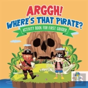 Arggh! Where'S That Pirate? | Activity Book For First Grader