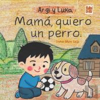 Argi Y Luka. Mama, Quiero Un Perro