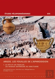 Argos. Les Fouilles De L'Aphrodision Tome 1 : Le Site Et Les Fouilles, Les Niveaux Antérieurs Au Sanctuaire