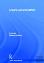 Arguing About Bioethics