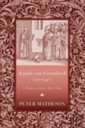 Argula Von Grumbach (14921554/7): A Woman Before Her Time