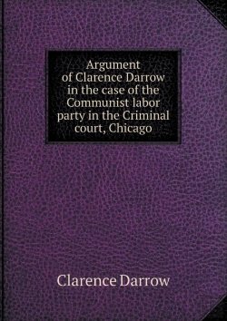 Bertrand.pt - Argument Of Clarence Darrow In The Case Of The Communist Labor Party In The Criminal Court, Chicago