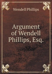 Argument Of Wendell Phillips, Esq