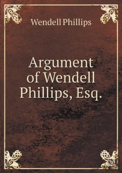 Bertrand.pt - Argument Of Wendell Phillips, Esq