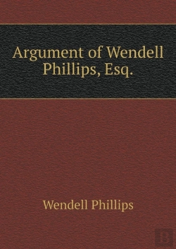Bertrand.pt - Argument Of Wendell Phillips, Esq