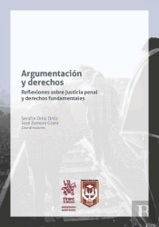 Argumentación Y Derechos. Reflexiones Sobre Justicia Penal Y Derechos Fundamentales