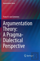 Argumentation Theory: A Pragma-Dialectical Perspective