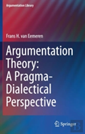 Argumentation Theory: A Pragma-Dialectical Perspective