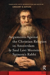 Arguments Against The Christian Religion In Amsterdam By Saul Levi Morteira, Spinoza'S Rabbi
