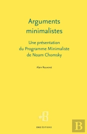 Arguments Minimalistes : Une Présentation Du Programme Minimaliste De Noam Chomsky