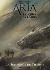 Aria : Le Tribunal Des Dragons Tome 2 ; La Sentence De Thyrus