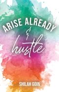 Arise Already And Hustle