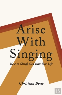 Bertrand.pt - Arise With Singing: How To Glorify God W