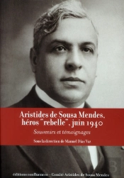 Aristides De Sousa Mendes, Héros 'Rebelle', Juin 1940 ; Souvenir Et Témoignages