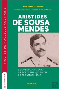 Bertrand.pt - Aristides De Sousa Mendes : Le Consul Portugais De Bordeaux Qui Sauva 30 000 Vies En 1940