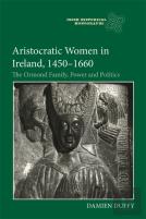 Aristocratic Women In Ireland, 1450-1660