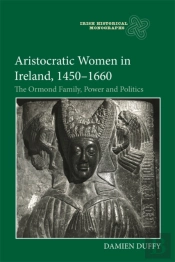 Aristocratic Women In Ireland, 1450-1660