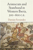 Aristocrats And Statehood In Western Iberia, 300-600 C.E.