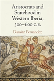 Aristocrats And Statehood In Western Iberia, 300-600 C.E.