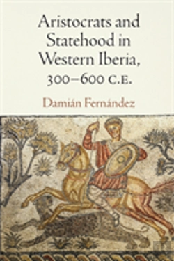 Bertrand.pt - Aristocrats And Statehood In Western Iberia, 300-600 C.E.