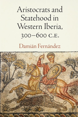 Bertrand.pt - Aristocrats And Statehood In Western Iberia, 300-600 C.E.