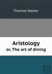 Aristology Or, The Art Of Dining