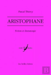 Aristophane : Fiction Et Dramaturgie