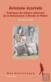 Aristote Écartelé ; Poétique Du Théâtre Allemand De La Renaissance De Brecht À Müller