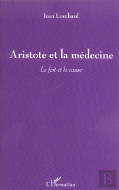 Aristote Et La Medecine ; Le Fait Et La Cause