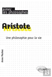 Aristote ; Une Philosophie Pour La Vie