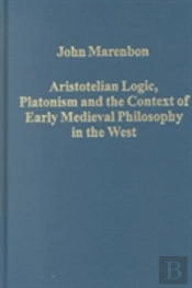 Aristotelian Logic, Platonism, And The Context Of Early Medieval Philosophy In The West
