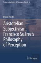 Aristotelian Subjectivism: Francisco Suarezâ€™S Philosophy Of Perception