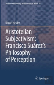 Aristotelian Subjectivism: Francisco Suarez'S Philosophy Of Perception