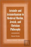 Aristotle And Aristotelianism In Medieval Muslim, Jewish And Christian Philosophy