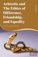 Aristotle And The Ethics Of Difference, Friendship, And Equality