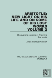 Aristotle: New Light On His Life And On Some Of His Lost Works, Volume 2