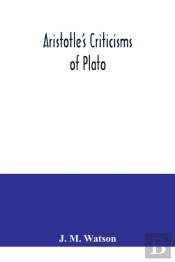 Aristotle'S Criticisms Of Plato