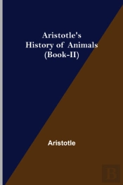 Aristotle'S History Of Animals (Book-Ii)