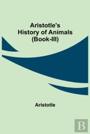 Aristotle'S History Of Animals (Book-Iii)