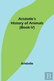 Aristotle'S History Of Animals (Book-V)