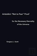 Aristotle'S ''Not To Fear'' Proof For The Necessary Eternality Of The Universe