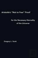 Aristotle'S ''Not To Fear'' Proof For The Necessary Eternality Of The Universe