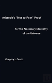 Aristotle'S 'Not To Fear' Proof For The Necessary Eternality Of The Universe