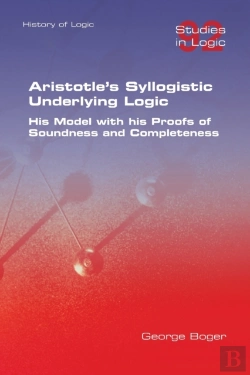 Bertrand.pt - Aristotle'S Syllogistic Underlying Logic. His Model With His Proofs Of Soundness And Completeness