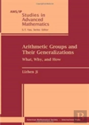 Arithmetic Groups And Their Generalizations